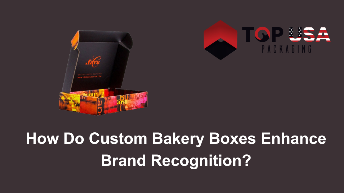 How Do Custom Bakery Boxes Enhance Brand Recognition