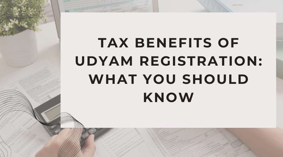 Tax Benefits of Udyam Registration What You Should Know